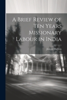 A Brief Review of Ten Years Missionary Labour in India 1022103016 Book Cover