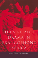 Theatre and Drama in Francophone Africa: A Critical Introduction 052103471X Book Cover