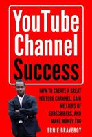 YOUTUBE CHANNEL SUCCESS HOW TO CREATE A GREAT YOUTUBE CHANNEL, GAIN MILLIONSOF SUBSCRIBERS, AND MAKE MONEY TOO: LEARN HOW TO MAKE MONEY ON YOUTUBE START YOUR YOUTUBE CHANNEL TODAY. 1719940002 Book Cover