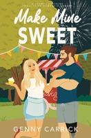 Make Mine Sweet : A Grumpy-Sunshine Small Town Romantic Comedy 1957745193 Book Cover