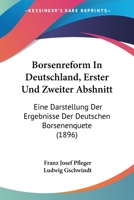Borsenreform In Deutschland, Erster Und Zweiter Abshnitt: Eine Darstellung Der Ergebnisse Der Deutschen Borsenenquete (1896) 1168434459 Book Cover