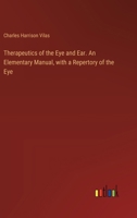 Therapeutics of the Eye and Ear. An Elementary Manual, with a Repertory of the Eye 3385329310 Book Cover