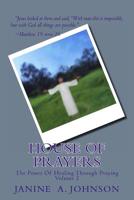 House Of Prayers: The Power Of Healing Through Praying 1499288700 Book Cover