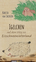 Igelchen auf dem Weg ins Eisschneewinterland (German Edition) 3991071002 Book Cover
