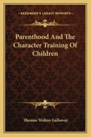 Parenthood And The Character Training Of Children 1428613900 Book Cover