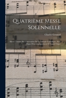 Quatrième Messe Solennelle; Messe Chorale Sur L'intonation De La Liturgie Catholique, Avec Orgue D'accompagnement Et Grand Orgue 1017504164 Book Cover