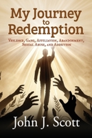 My Journey to Redemption: Violence, Gang, Affiliation, Abandonment, Sexual Abuse, and Addiction B0DV25LL6T Book Cover