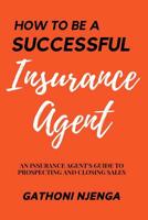 How to be a Successful Insurance Agent 1096040662 Book Cover