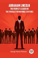 Abraham Lincoln The People's Leader In The Struggle For National Existence 9359958972 Book Cover