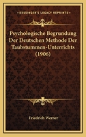 Psychologische Begrundung Der Deutschen Methode Der Taubstummen-Unterrichts (1906) 1160232954 Book Cover
