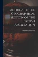 Address to the Geographical Section of the British Association [microform] 1014034442 Book Cover