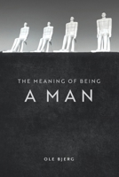 The Meaning of Being a Man 879724533X Book Cover