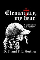 Elementary, My Dear (A Claire Olson P. I. Mystery) B084P1HCBR Book Cover