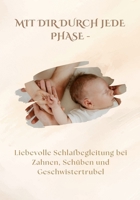 Mit dir durch jede Phase: Liebevolle Schlafbegleitung bei Zahnen, Schüben und Geschwistertrubel B0FVDLPTMQ Book Cover