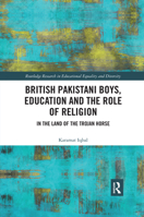 British Pakistani Boys, Education and the Role of Religion: In the Land of the Trojan Horse 0367489384 Book Cover