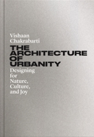 The Architecture of Urbanity: Designing for Nature, Culture, and Joy 0691208433 Book Cover