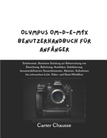 OLYMPUS OM-D-E-M1X BENUTZERHANDBUCH FÜR ANFÄNGER: Schrittweise, illustrierte Schulung zur Beherrschung von Einrichtung, Belichtung, Autofokus, ... Licht, Video- und Datei-W (German Edition) B0GDV6Z4X4 Book Cover