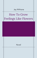 How to Grow Feelings like Flowers B0F5ZGCZTT Book Cover