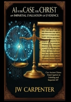 AI vs The Case for Christ an impartial evaluation of evidence B0FFJQCBDH Book Cover