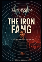 The Iron Fang: A Global Conspiracy. A Ruthless Syndicate. One Man to Stop Them. (Ethan Graves: A Fight for Truth) B0F2ZVHMGP Book Cover