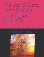 The Best of Geral John Pinault’s Love Songs - Book #74: Hey Girl Say It To Me Again! B08HTM7WNS Book Cover