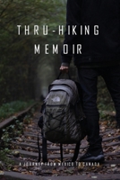 Thru-Hiking Memoir: A Journey from Mexico to Canada: Thru-Hike B08W7DWNB3 Book Cover