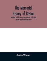The Memorial History of Boston: Including Suffolk County, Massachusetts. 1630-1880; Volume 2 101874410X Book Cover