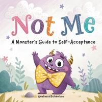 Not Me. Monster’s Guide to Self-Acceptance: A Rhyming Picture Book about Confidence and Self-Esteem. (Little Monster Learners) B0FW6T3RYZ Book Cover