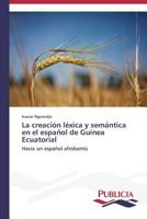 La creación léxica y semántica en el español de Guinea Ecuatorial 3639559096 Book Cover