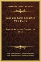 Boys' And Girls' Bookshelf V13, Part 3: Book Of Nature And Outdoor Life (1912) 1120166047 Book Cover