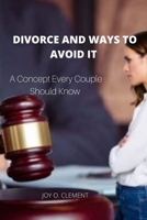 DIVORCE AND WAYS TO AVOID IT: A Concept Every Couple Should Know B0BCWPKLLQ Book Cover