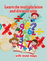 Learn the multiplication and division table with mind maps: Multiplication 1-12, Division 1-12 - Ages 8 to 9, 3rd Grade, 4th Grade B08ZW6NB99 Book Cover