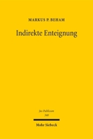 Indirekte Enteignung: Verfassungsunmittelbar Gebotene Entschädigungspflicht Im Spiegel Des Mehrebenensystems 3161636783 Book Cover