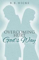 Overcoming Hurt God's Way 1544122829 Book Cover