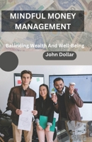 MINDFUL MONEY MANAGEMENT: BALANCING WEALTH AND WELL-BEING B0CSBBSKVX Book Cover