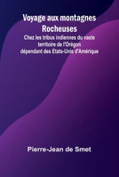 Voyage aux montagnes Rocheuses; Chez les tribus indiennes du vaste territoire de l'Orégon dépendant des Etats-Unis d'Amérique (French Edition) 936638904X Book Cover
