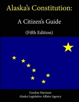 Alaska's Constitution: A Citizen's Guide 1304117383 Book Cover