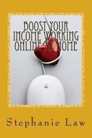 Boost Your Income Working Online At Home: Written by a Work at Home Mum 1484804627 Book Cover