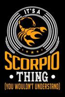 It's A Scorpio Thing (You Wouldn't Understand): Grimoire, Spellbook 100 page 6x9 Retro Horoscope spell Journal to record Ritual or spells purpose, ideas and notes 1096284758 Book Cover