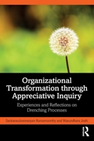 Organizational Transformation through Appreciative Inquiry: Experiences and Reflections on Drenching Processes 1032884894 Book Cover