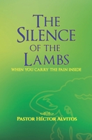 THE SILENCE OF THE LAMBS: "WHEN YOU CARRY THE PAIN INSIDE" B0FRG17W36 Book Cover