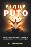 Fique Puto: Produtividade Inteligente, O Poder Da Fluidez E O Fim Da Procrastinação B08WJRX58R Book Cover