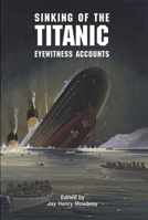 Sinking of the Titanic: Eyewitness Accounts 0486402983 Book Cover