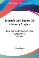 Journals and Papers of Chauncy Maples, Late Bishop of Likoma, Lake Nyasa, Africa 0548753547 Book Cover