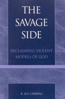 The savage side: Reclaiming violent models of God 0742512827 Book Cover