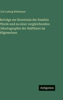Beiträge zur Kenntniss der fossilen Pferde und zu einer vergleichenden Odontographie der Hufthiere im Allgemeinen (German Edition) 3386181988 Book Cover