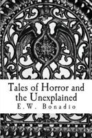 Tales of Horror and the Unexplained: An Anthology of Horror and Improbable Happenings 0615841201 Book Cover