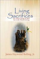 Living Sacrifices: For Those Dying To Rise To A Life Worth Giving 157921522X Book Cover