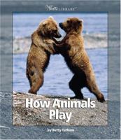 How Animals Play (Watts Library) 0531121739 Book Cover