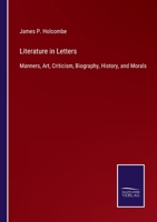 Literature in Letters: Manners, Art, Criticism, Biography, History, and Morals 0530752840 Book Cover